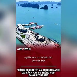 “ĐẶC KHU KINH TẾ” VÀ AN NINH MẠNG: CẢI CÁCH HAY SỰ TRÙNG HỢP ĐÁNG SUY NGẪM?