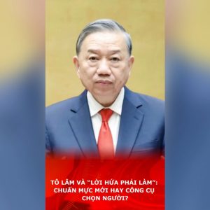 Tô Lâm và “lời hứa phải làm”: Chuẩn mực mới hay công cụ chọn người?