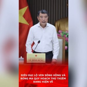 Siêu đại lộ ven sông Hồng và bóng ma quy hoạch Thủ Thiêm đang hiện về