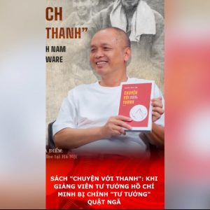 Sách „Chuyện với Thanh“: Khi giảng viên Tư tưởng Hồ Chí Minh bị chính „Tư tưởng“ quật ngã