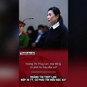Hoàng Thị Thúy Lan: Nộp 48 tỷ, có phải tín hiệu đặc xá?