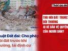 Thu hồi đất trước bồi thường: Ai sẽ bảo vệ quyền lợi của người dân?