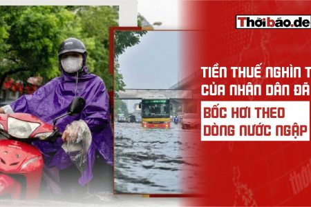 Tiền thuế nghìn tỷ của nhân dân đã bốc hơi theo dòng nước ngập