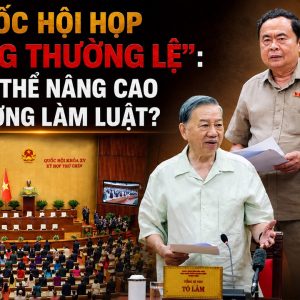 Quốc hội họp „không thường lệ“: Liệu có thể nâng cao chất lượng làm luật?