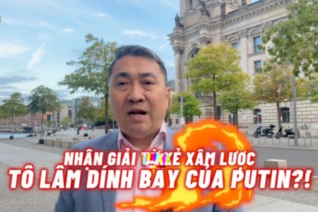 NHẬN GIẢI THƯỞNG TỪ KẺ XÂM LƯỢC, TÔ LÂM DÍNH BẪY CỦA PUTIN?