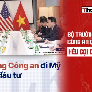 Bộ trưởng Công an qua Mỹ kêu gọi đầu tư