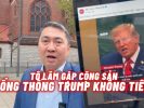 TỔNG THỐNG TRUMP KHÔNG TIẾP, TÔ LÂM ĐI GẶP CỘNG SẢN!