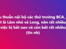 Mâu thuẫn nội bộ các thứ trưởng BCA, đặc biệt là Lâm nhỏ và Long, nên rất nhiều vụ việc bị bắt oan và còn bắt rất nhiều ( tin nội bộ 2.10.26)
